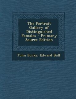 The Portrait Gallery of Distinguished Females - Primary Source Edition