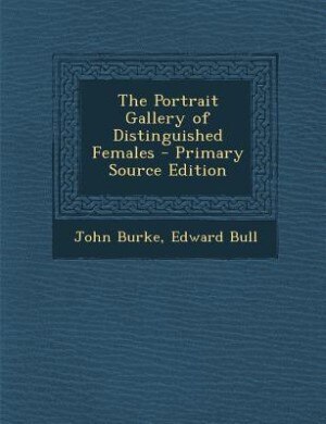 The Portrait Gallery of Distinguished Females - Primary Source Edition