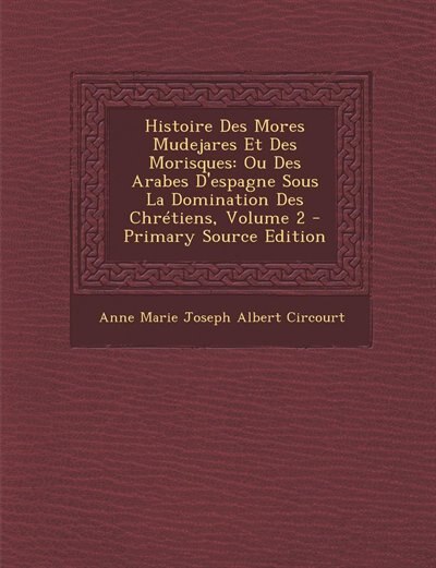 Front cover_Histoire Des Mores Mudejares Et Des Morisques