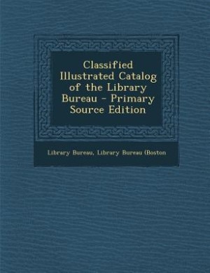 Classified Illustrated Catalog of the Library Bureau