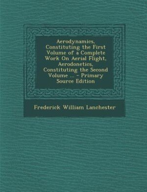 Couverture_Aerodynamics, Constituting the First Volume of a Complete Work On Aerial Flight, Aerodonetics, Constituting the Second Volume ... - Primary Source Edition