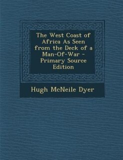 Front cover_The West Coast of Africa As Seen from the Deck of a Man-Of-War - Primary Source Edition