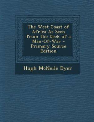Front cover_The West Coast of Africa As Seen from the Deck of a Man-Of-War - Primary Source Edition