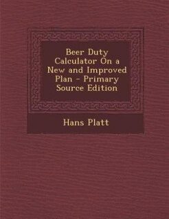 Front cover_Beer Duty Calculator On a New and Improved Plan - Primary Source Edition