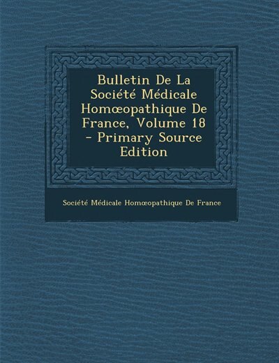 Front cover_Bulletin De La Société Médicale Homoopathique De France, Volume 18 - Primary Source Edition