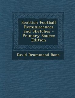 Scottish Football Reminiscences and Sketches - Primary Source Edition