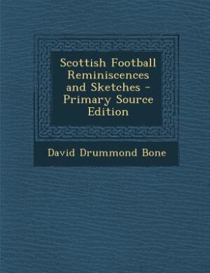 Scottish Football Reminiscences and Sketches - Primary Source Edition
