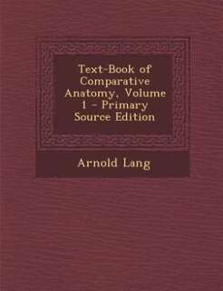 Text-Book of Comparative Anatomy, Volume 1 - Primary Source Edition