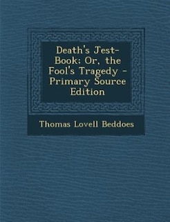 Death's Jest-Book; Or, the Fool's Tragedy - Primary Source Edition