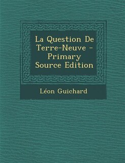 Front cover_La Question De Terre-Neuve - Primary Source Edition