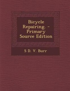 Bicycle Repairing. - Primary Source Edition