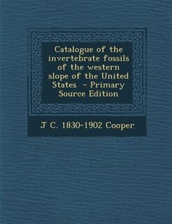 Catalogue of the invertebrate fossils of the western slope of the United States  - Primary Source Edition