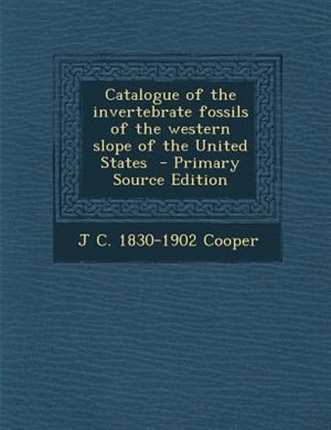 Catalogue of the invertebrate fossils of the western slope of the United States  - Primary Source Edition