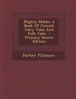 Mighty Mikko A Book Of Finnish Fairy Tales And Folk Tales