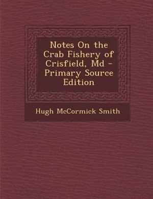 Front cover_Notes On the Crab Fishery of Crisfield, Md