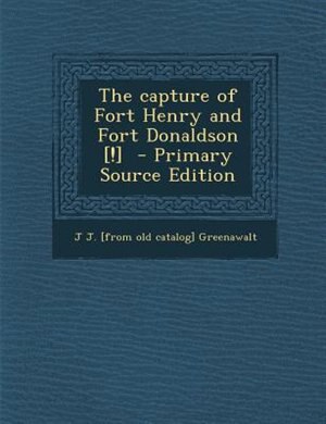 Front cover_The capture of Fort Henry and Fort Donaldson [!]