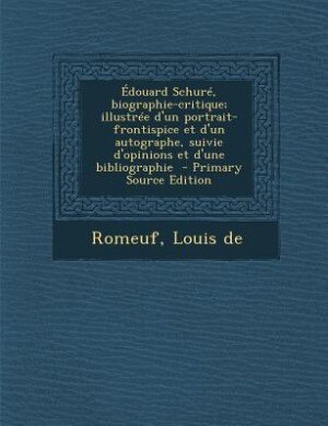 Front cover_Édouard Schuré, biographie-critique; illustrée d'un portrait-frontispice et d'un autographe, suivie d'opinions et d'une bibliographie