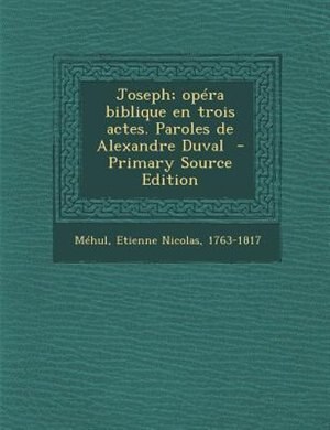 Couverture_Joseph; opéra biblique en trois actes. Paroles de Alexandre Duval
