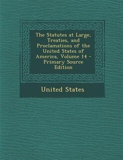 Front cover_The Statutes at Large, Treaties, and Proclamations of the United States of America, Volume 14