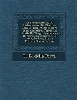 Front cover_Le Physionomiste, Ou L'observateur De L'homme Sous Le Rapport Des Moeurs Et Du Caractère, D'après Les Traits Du Visage, Les Formes Du Corps, La Démarche, La Voix, Le Rire, Etc...