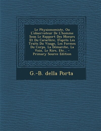 Front cover_Le Physionomiste, Ou L'observateur De L'homme Sous Le Rapport Des Moeurs Et Du Caractère, D'après Les Traits Du Visage, Les Formes Du Corps, La Démarche, La Voix, Le Rire, Etc...