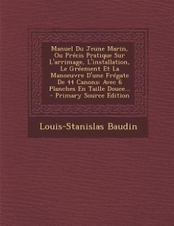 Front cover_Manuel Du Jeune Marin, Ou Précis Pratique Sur L'arrimage, L'installation, Le Gréement Et La Manoeuvre D'une Frégate De 44 Canons