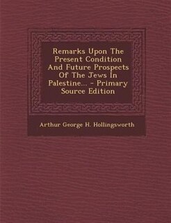 Front cover_Remarks Upon The Present Condition And Future Prospects Of The Jews In Palestine...
