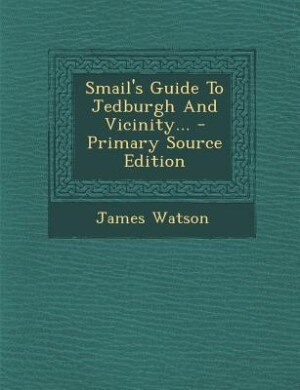 Front cover_Smail's Guide To Jedburgh And Vicinity...