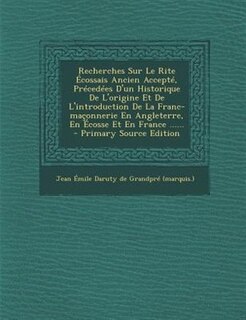 Front cover_Recherches Sur Le Rite Écossais Ancien Accepté, Précedées D'un Historique De L'origine Et De L'introduction De La Franc-maçonnerie En Angleterre, En Écosse Et En France ......