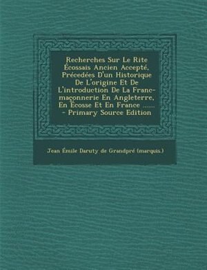 Front cover_Recherches Sur Le Rite Écossais Ancien Accepté, Précedées D'un Historique De L'origine Et De L'introduction De La Franc-maçonnerie En Angleterre, En Écosse Et En France ......