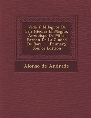 Couverture_Vida Y Milagros De San Nicolas El Magno, Arzobispo De Mira, Patron De La Ciudad De Bari...