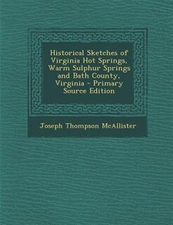 Front cover_Historical Sketches of Virginia Hot Springs, Warm Sulphur Springs and Bath County, Virginia