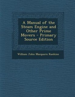 A Manual of the Steam Engine and Other Prime Movers