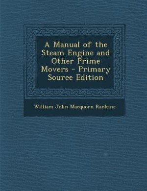 A Manual of the Steam Engine and Other Prime Movers