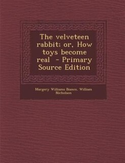 The velveteen rabbit; or, How toys become real