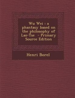 Wu Wei: a phantasy based on the philosophy of Lao-Tse
