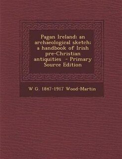 Front cover_Pagan Ireland; an archaeological sketch; a handbook of Irish pre-Christian antiquities