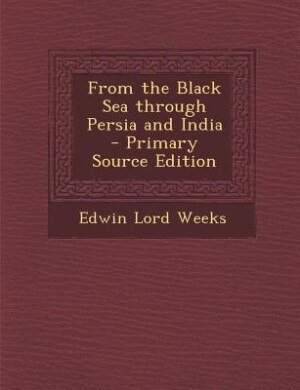 From the Black Sea through Persia and India