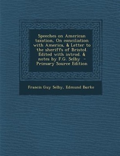 Speeches on American taxation, On conciliation with America, & Letter to the sheriffs of Bristol. Edited with introd. & notes by F.G. Selby