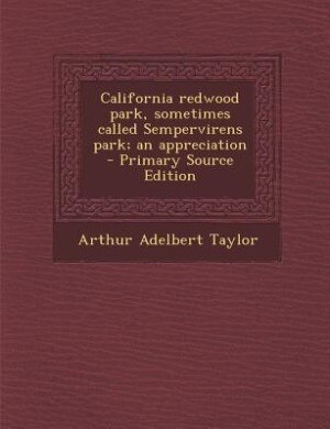 California redwood park, sometimes called Sempervirens park; an appreciation