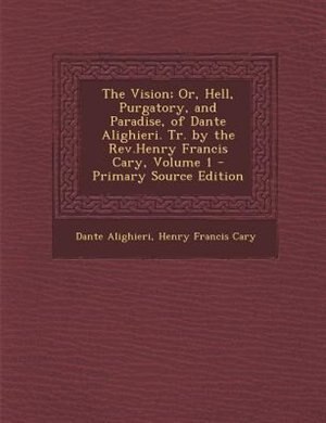 Front cover_The Vision; Or, Hell, Purgatory, and Paradise, of Dante Alighieri. Tr. by the Rev.Henry Francis Cary, Volume 1