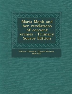 Front cover_Maria Monk and her revelations of convent crimes