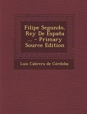 Filipe Segundo, Rey De España ...