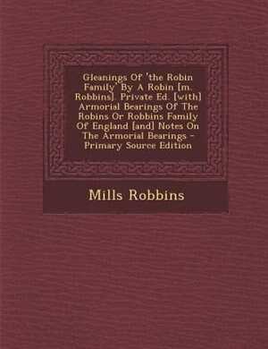 Front cover_Gleanings Of 'the Robin Family' By A Robin [m. Robbins]. Private Ed. [with] Armorial Bearings Of The Robins Or Robbins Family Of England [and] Notes On The Armorial Bearings