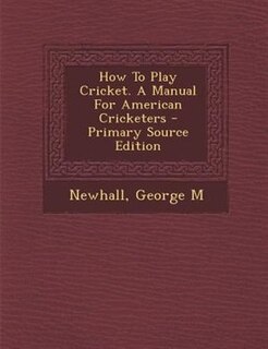 Front cover_How To Play Cricket. A Manual For American Cricketers
