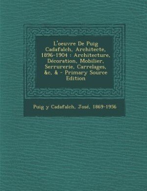 Couverture_L'oeuvre De Puig Cadafalch, Architecte, 1896-1904