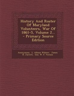 Front cover_History And Roster Of Maryland Volunteers, War Of 1861-5, Volume 2...