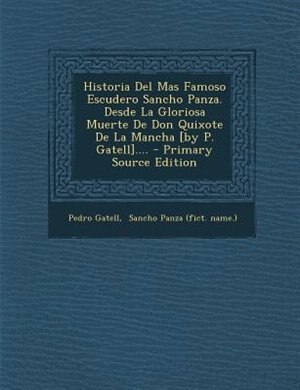 Front cover_Historia Del Mas Famoso Escudero Sancho Panza. Desde La Gloriosa Muerte De Don Quixote De La Mancha [by P. Gatell]....