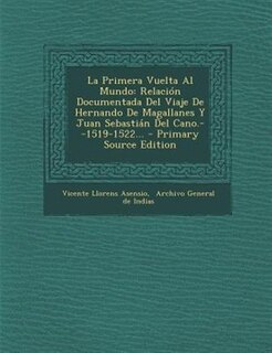 La Primera Vuelta Al Mundo: Relacion Documentada del Viaje de Hernando de Magallanes y Juan Sebastian del Cano.--1519-1522... -