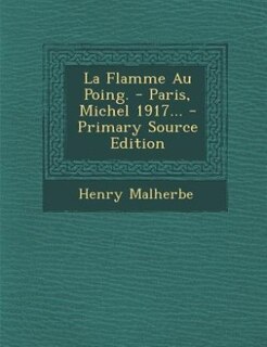 Couverture_La Flamme Au Poing. - Paris, Michel 1917...